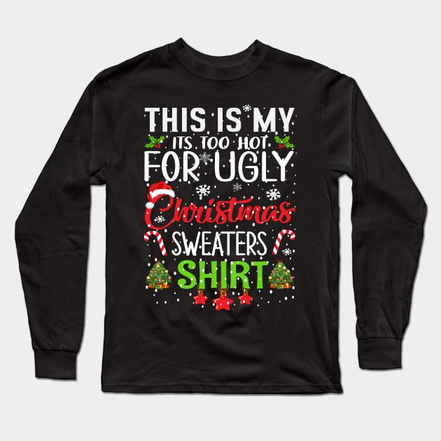 This is my its too hot for ugly christmas sweaters Long Sleeve T-Shirt by Bourdia Mohemad